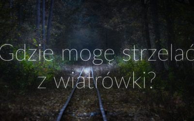 Gdzie strzelać z wiatrówki – zgodnie z prawem i bezpiecznie
