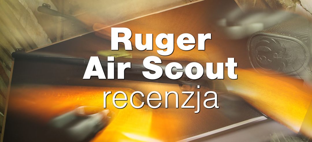 Ruger Air Scout – subiektywna recenzja